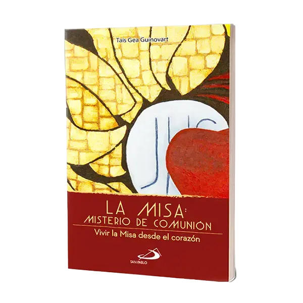 Libro La Misa: Misterio de comunión. Vivir la Misa desde el corazón de Taís Gea Guinovart.