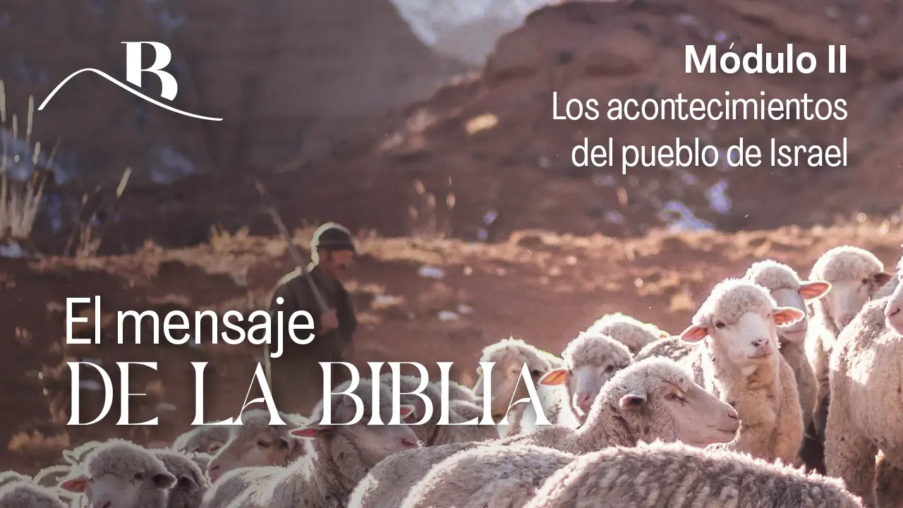 Portada del curso El Mensaje de la Biblia | Módulo II: Los acontecimientos del pueblo de Israel en Bet Tefilá.