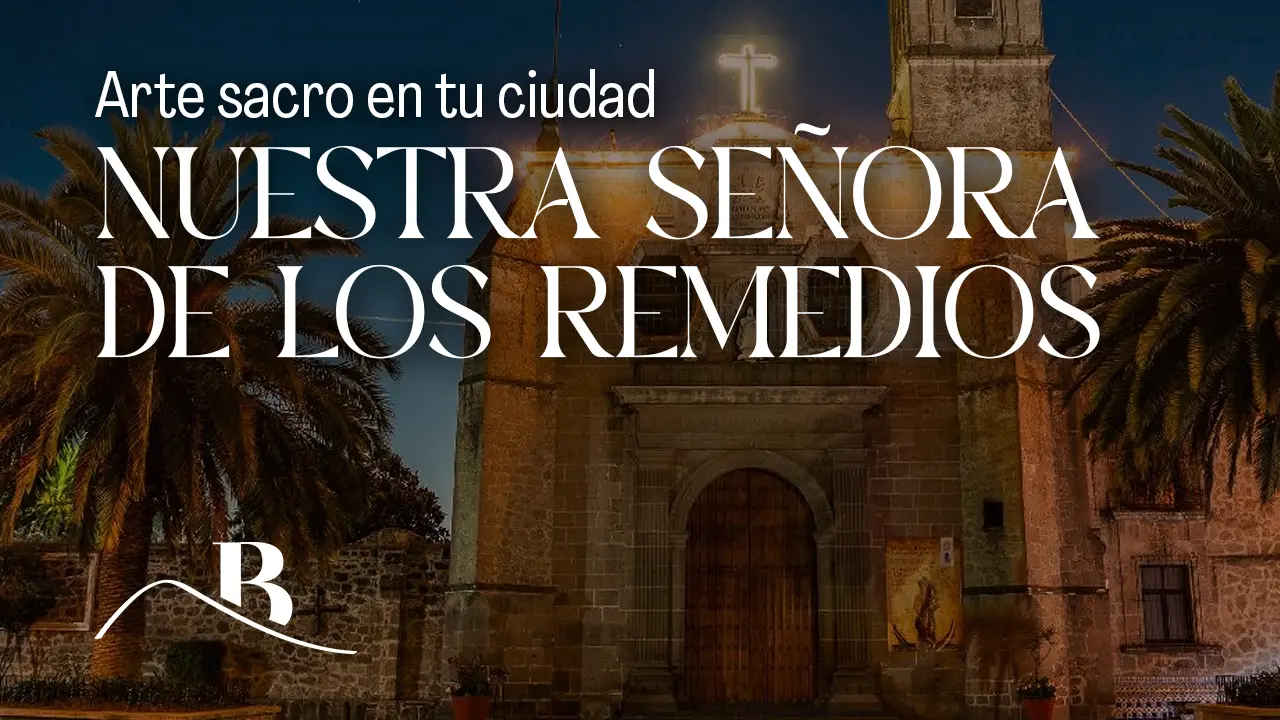arte sacro en tu ciudad nuestra senora de los remedios estado de mexico