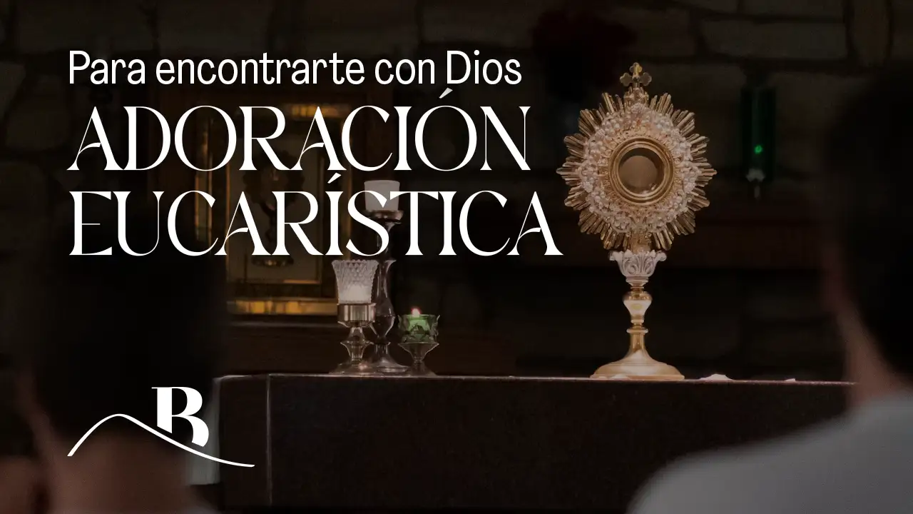 Para encontrarte con Dios | Adoración eucarística