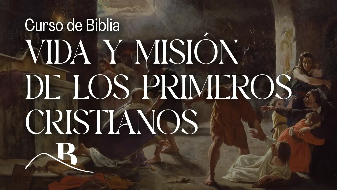 Curso de Biblia: Vida y misión de los primeros cristianos